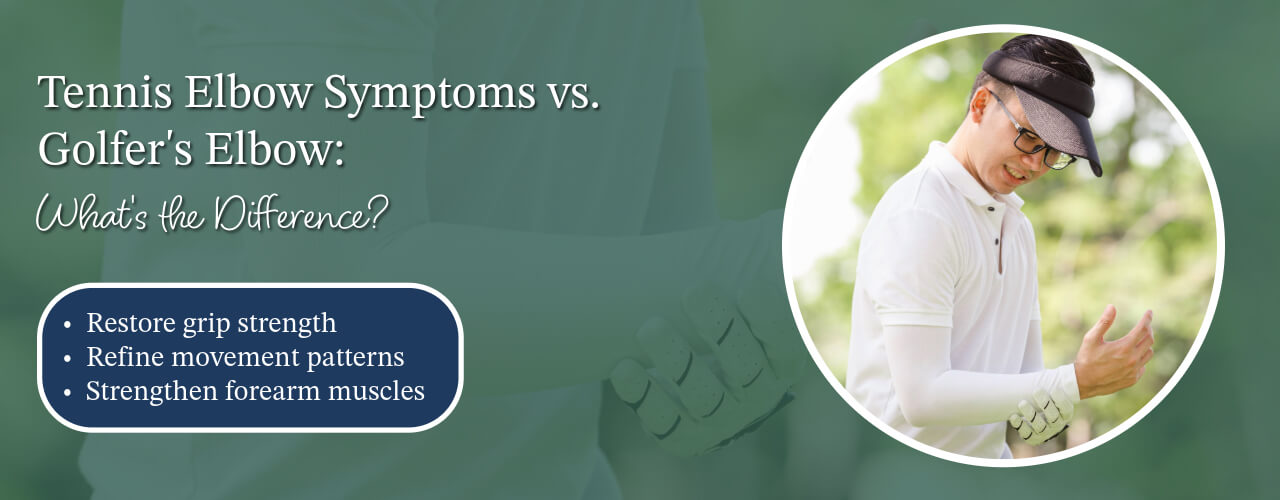 Tennis Elbow Symptoms vs. Golfer’s Elbow: What’s the Difference?